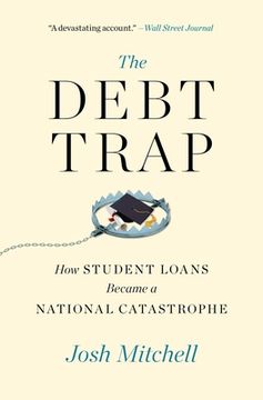 portada The Debt Trap: How Student Loans Became a National Catastrophe (en Inglés)