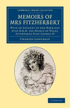 portada Memoirs of mrs Fitzherbert: With an Account of her Marriage With H. R. H. The Prince of Wales, Afterwards King George iv (Cambridge Library Collection - British & Irish History, 17Th & 18Th Centuries) (en Inglés)