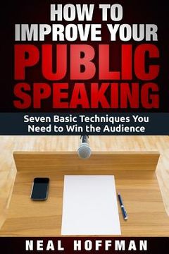 portada How to Improve Your Public Speaking: Seven Basic Techniques You Need to Win the Audience