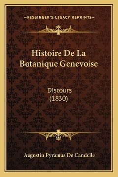 portada Histoire De La Botanique Genevoise: Discours (1830) (en Francés)