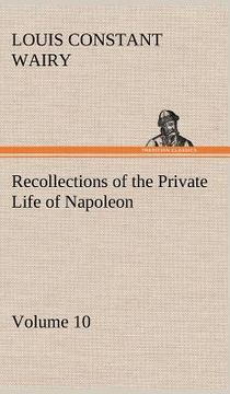 portada recollections of the private life of napoleon - volume 10 (en Inglés)