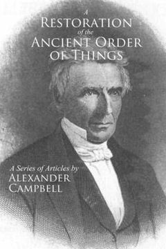 portada A Restoration of the Ancient Order of Things: A Series of Articles by Alexander Campbell