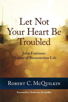 portada Let Not Your Heart Be Troubled: John Fourteen: Chapter of Resurrection Life (en Inglés)
