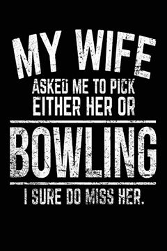 portada My Wife Asked me to Pick Either her or Bowling i Sure do Miss Her. Bowling Not Journals 