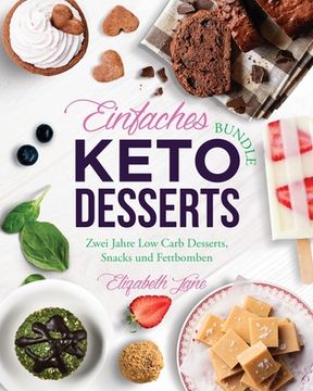 portada Einfaches Bundle Keto Desserts: Zwei Jahre Low Carb Desserts, Snack und Fettbomben (en Alemán)