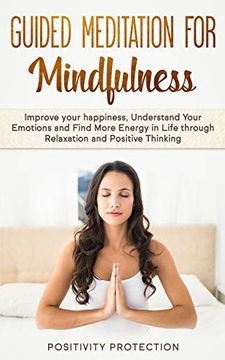 portada Guided Meditation for Mindfulness: Improve Your Happiness, Understand Your Emotions and Find More Energy in Life Through Relaxation and Positive Thinking 
