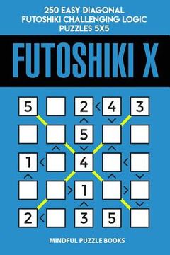 portada Futoshiki X: 250 Easy Diagonal Futoshiki Challenging Logic Puzzles 5x5 (en Inglés)
