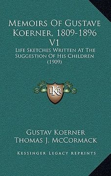 portada memoirs of gustave koerner, 1809-1896 v1: life sketches written at the suggestion of his children (1909) (in English)