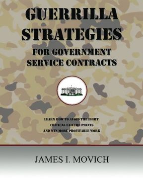 portada Guerrilla Strategies for Government Service Contracts: Learn How to Avoid the Eight Critical Failure Points of Government Proposals and Win More Profitable Work (Government Contracting)
