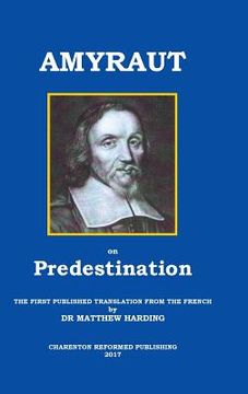 portada Amyraut on Predestination: The First Published Translation from the French by Dr Matthew Harding