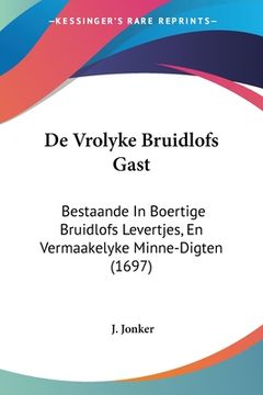 portada De Vrolyke Bruidlofs Gast: Bestaande In Boertige Bruidlofs Levertjes, En Vermaakelyke Minne-Digten (1697)
