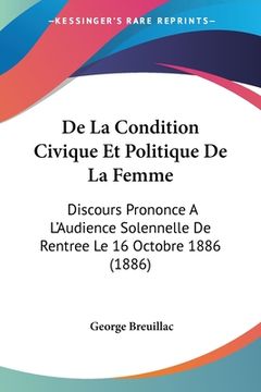 portada De La Condition Civique Et Politique De La Femme: Discours Prononce A L'Audience Solennelle De Rentree Le 16 Octobre 1886 (1886) (in French)