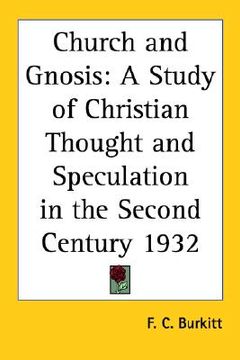 portada church and gnosis: a study of christian thought and speculation in the second century 1932 (en Inglés)