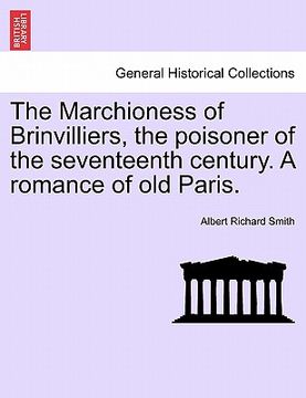 portada the marchioness of brinvilliers, the poisoner of the seventeenth century. a romance of old paris. (en Inglés)