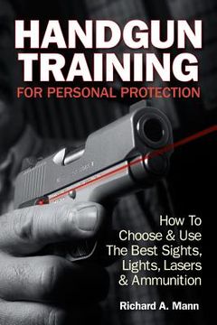 portada handgun training for personal protection: how to choose and use the best sights, lights, lasers and ammunition (en Inglés)