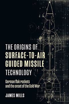 portada The Origins of Surface-To-Air Guided Missile Technology: German Flak Rockets and the Onset of the Cold war (en Inglés)