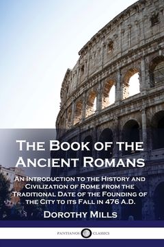 portada The Book of the Ancient Romans: An Introduction to the History and Civilization of Rome from the Traditional Date of the Founding of the City to its F (in English)