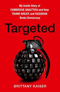 portada Targeted: My Inside Story of Cambridge Analytica and how Trump and Fac Broke Democracy 