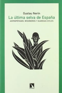 portada La Última Selva de España: Antropófagos, Misioneros y Guardias Civiles: Crónica de la Conquista de los Fang de la Guinea Española, 1914-1930