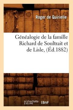portada Généalogie de la Famille Richard de Soultrait Et de Lisle, (Éd.1882) (en Francés)