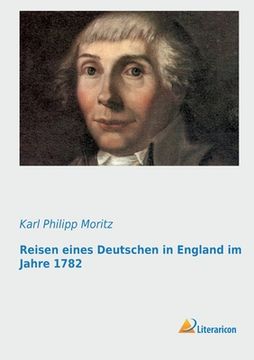 Reisen Eines Deutschen in England im Jahre 1782 (en Alemán)