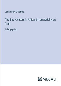 portada The Boy Aviators in Africa; Or, an Aerial Ivory Trail: in large print (in English)