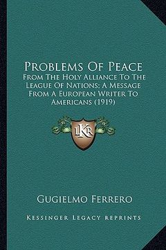 portada problems of peace: from the holy alliance to the league of nations; a message from a european writer to americans (1919)