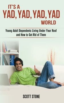 portada It's a YAD, YAD, YAD, YAD World: Young Adult Dependents Living Under Your Roof and How to Get Rid of Them