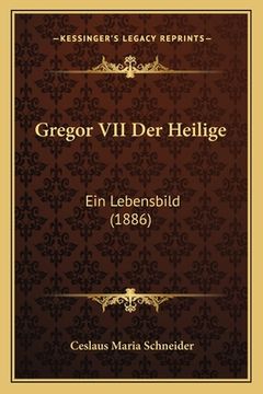 portada Gregor VII Der Heilige: Ein Lebensbild (1886) (en Alemán)