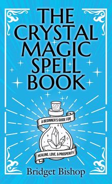 portada The Crystal Magic Spell Book: A Beginner's Guide for Healing, Love, and Prosperity (en Inglés)