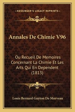 portada Annales De Chimie V96: Ou Recueil De Memoires Concernant La Chimie Et Les Arts Qui En Dependent (1813) (en Francés)