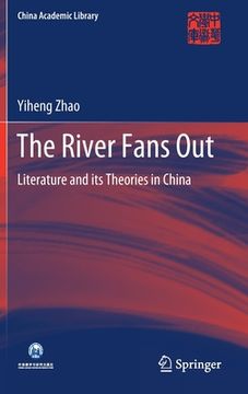 portada The River Fans Out: Literature and Its Theories in China (en Inglés)