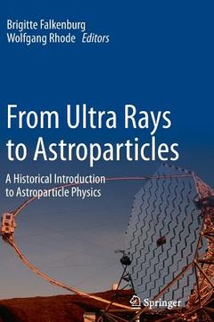 portada From Ultra Rays to Astroparticles: A Historical Introduction to Astroparticle Physics
