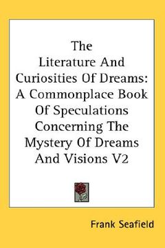 portada the literature and curiosities of dreams: a commonplace book of speculations concerning the mystery of dreams and visions v2