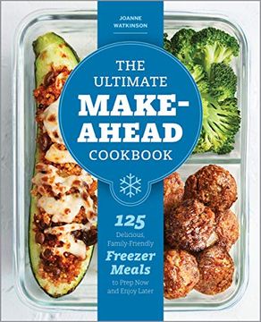 portada The Ultimate Make-Ahead Cookbook: 125 Delicious, Family-Friendly Freezer Meals to Prep now and Enjoy Later (en Inglés)