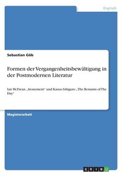 portada Formen der Vergangenheitsbewältigung in der Postmodernen Literatur: Ian McEwan "Atonement" und Kazuo Ishiguro "The Remains of The Day" (in German)
