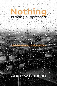 portada Nothing is Being Suppressed: British Poetry of the 1970S (en Inglés)