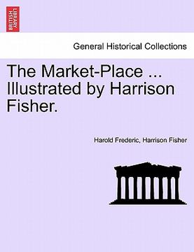 portada the market-place ... illustrated by harrison fisher.