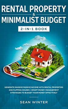 portada Rental Property and Minimalist Budget 2-In-1 Book: Generate Massive Passive Income With Rental Properties and Flipping Houses + Smart Money Management Strategies to Budget Your Money Effectively (en Inglés)