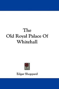 portada the old royal palace of whitehall (in English)