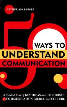 portada 50 ways to understand communication: a guided tour of key ideas and theorists in communication, media, and culture (en Inglés)