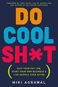 portada Do Cool Sh*t: Quit Your Day Job, Start Your Own Business, and Live Happily Ever After (en Inglés)