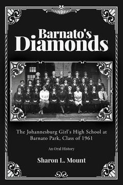 portada Barnato's Diamonds: The Johannesburg Girl's High School at Barnato Park, Class of 1961 (en Inglés)