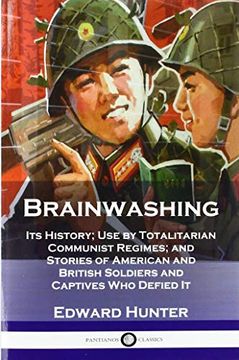 portada Brainwashing: Its History; Use by Totalitarian Communist Regimes; And Stories of American and British Soldiers and Captives who Defied it (en Inglés)