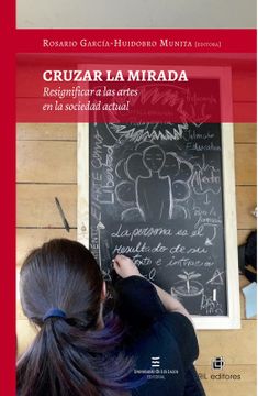 portada Cruzar la Mirada. Resignificar a las Artes en la Sociedad Actual (Ebook) (in Spanish)