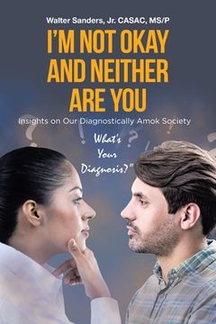 portada I'm Not Okay and Neither Are You: Insights on Our Diagnostically Amok Society (en Inglés)