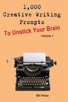 portada 1,000 Creative Writing Prompts to Unstick Your Brain - Volume 1: 1,000 Creative Writing Prompts to End Writer (en Inglés)