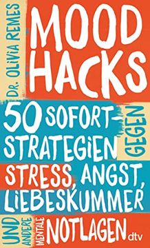 portada Mood Hacks: 50 Sofortstrategien Gegen Stress, Angst, Liebeskummer und Andere Mentale Notlagen (en Alemán)