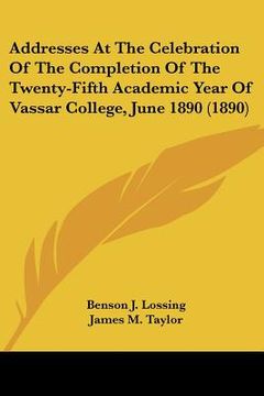 portada addresses at the celebration of the completion of the twenty-fifth academic year of vassar college, june 1890 (1890)