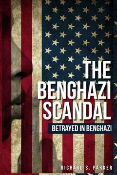 portada The Benghazi Scandal: Betrayed In Benghazi (en Inglés)